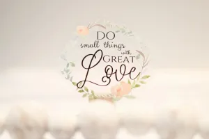 Do Small Things With Great Love Clear, Vinyl Sticker, 3in.